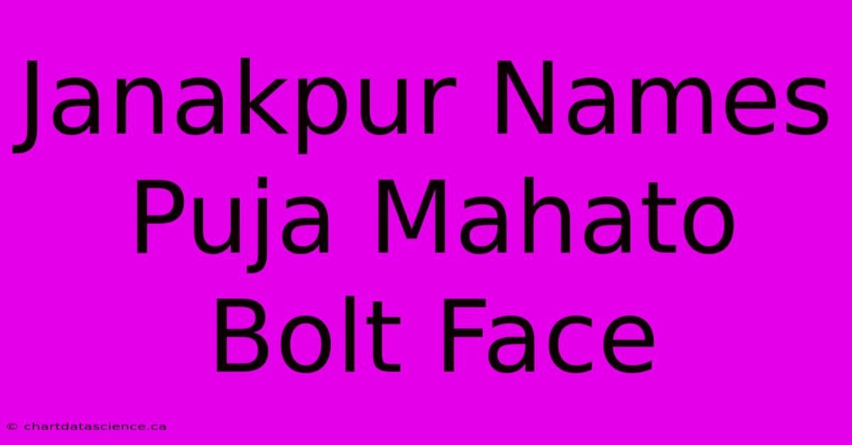 Janakpur Names Puja Mahato Bolt Face