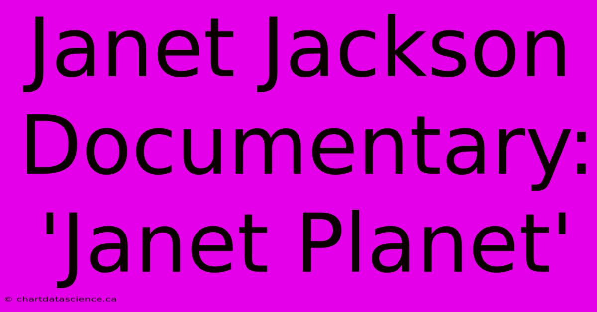 Janet Jackson Documentary: 'Janet Planet'