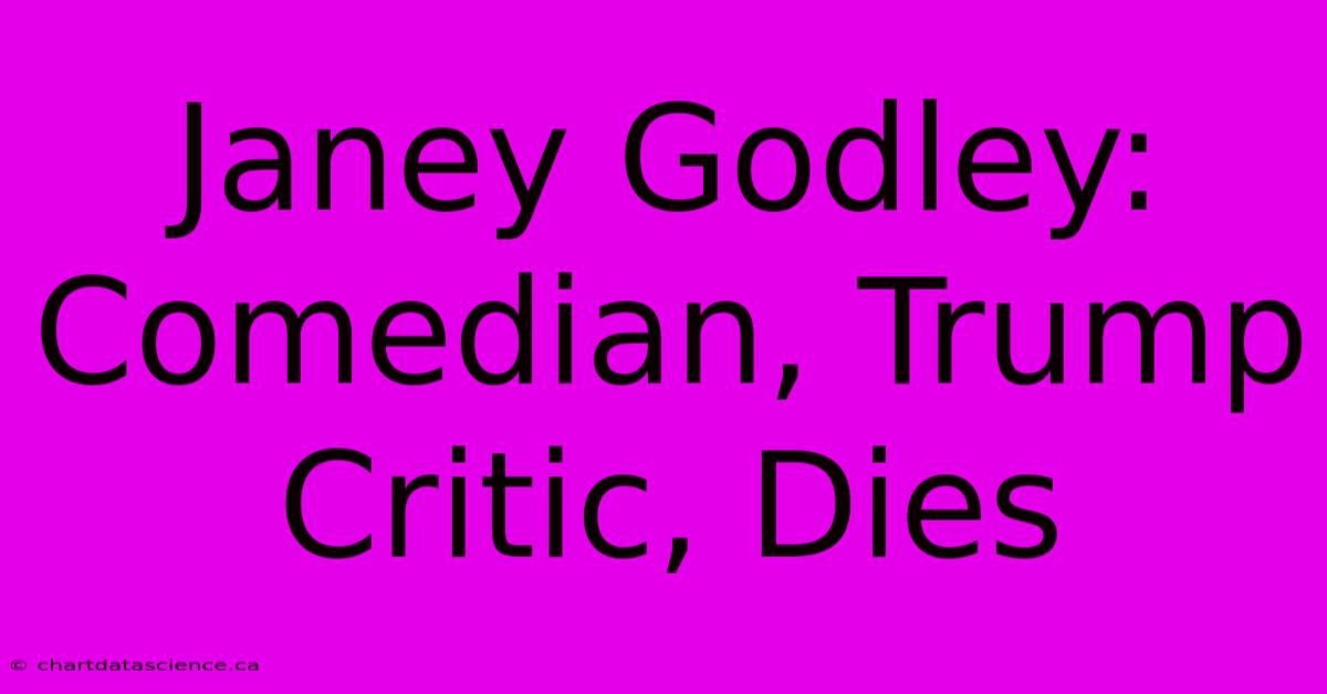 Janey Godley: Comedian, Trump Critic, Dies 