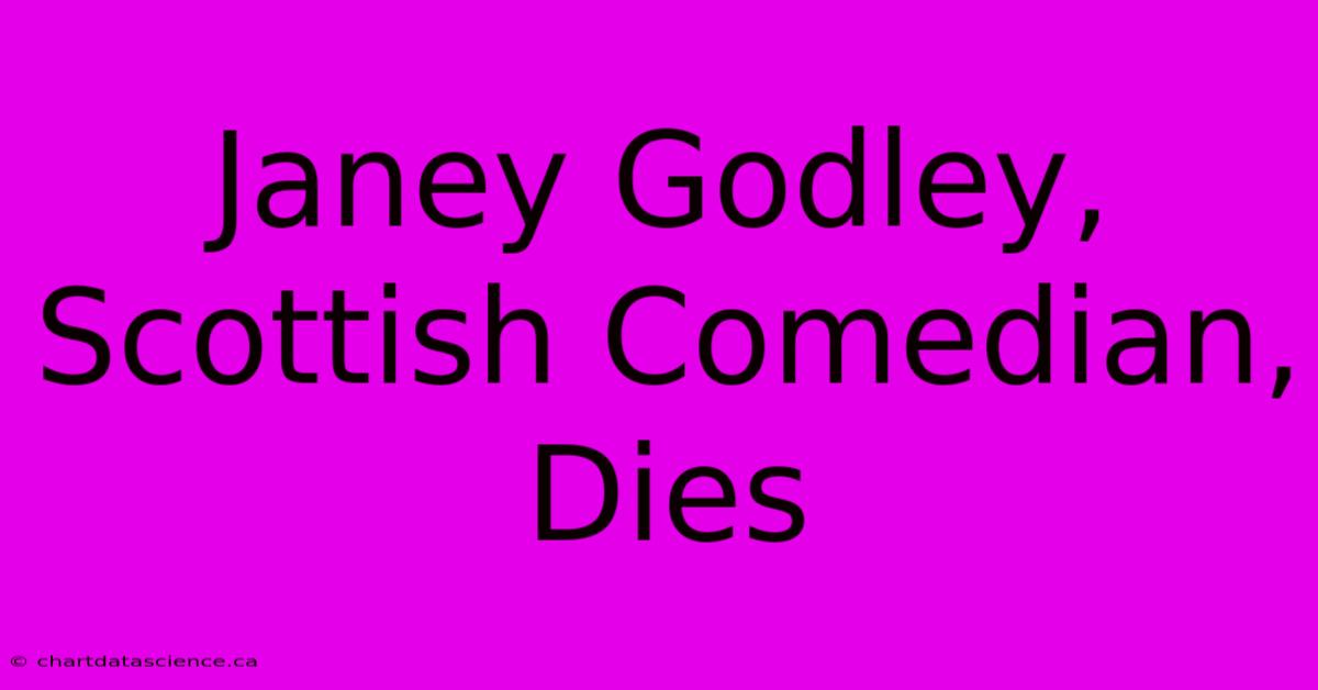 Janey Godley, Scottish Comedian, Dies 