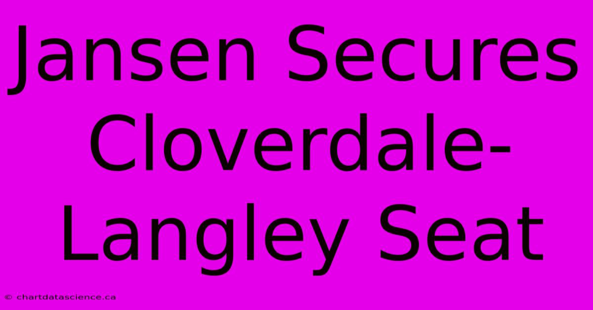 Jansen Secures Cloverdale-Langley Seat