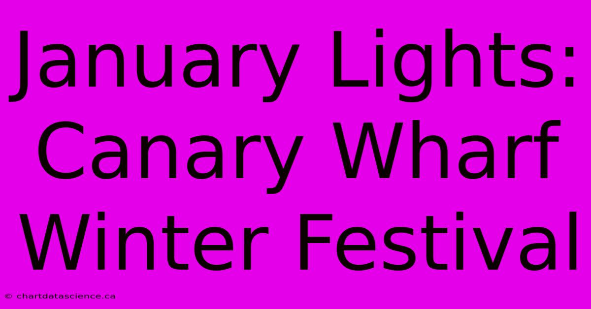 January Lights: Canary Wharf Winter Festival 