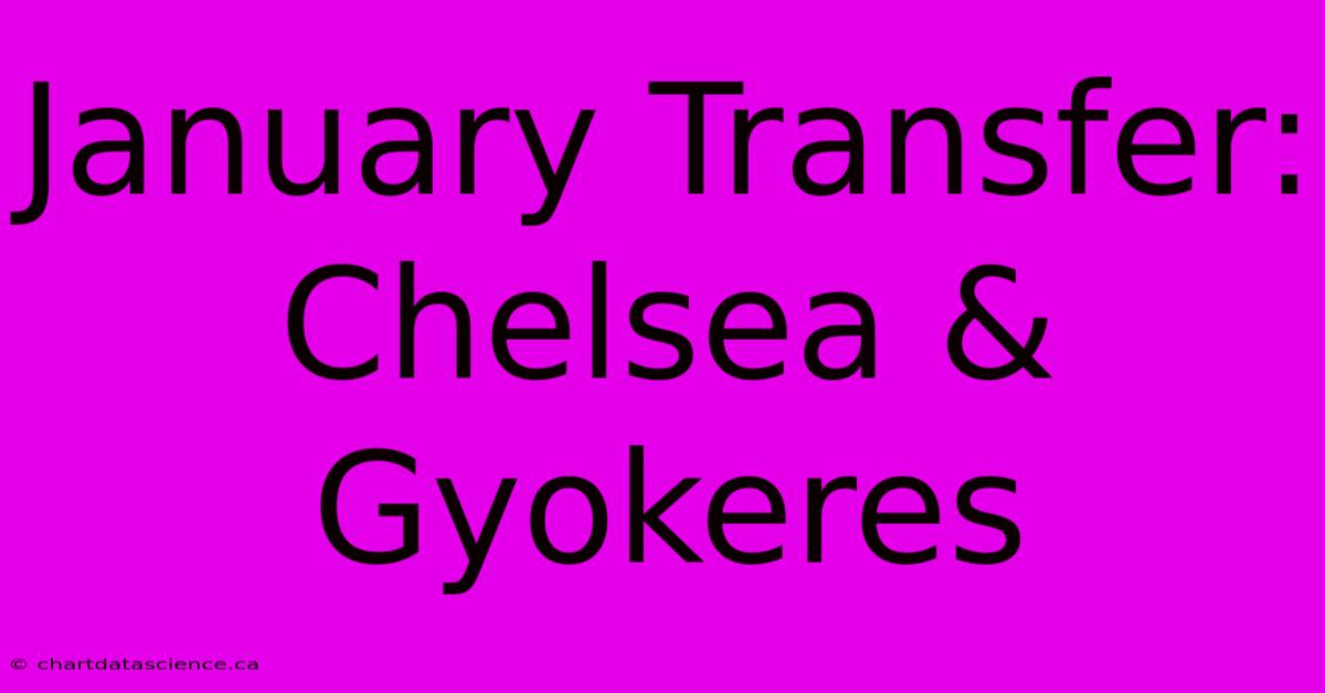 January Transfer: Chelsea & Gyokeres