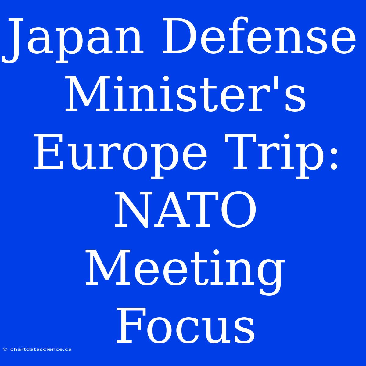 Japan Defense Minister's Europe Trip: NATO Meeting Focus