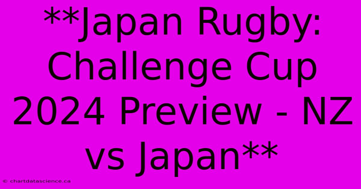 **Japan Rugby: Challenge Cup 2024 Preview - NZ Vs Japan**