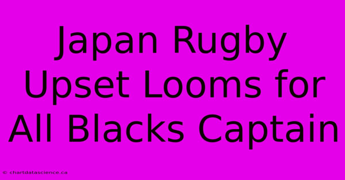 Japan Rugby Upset Looms For All Blacks Captain