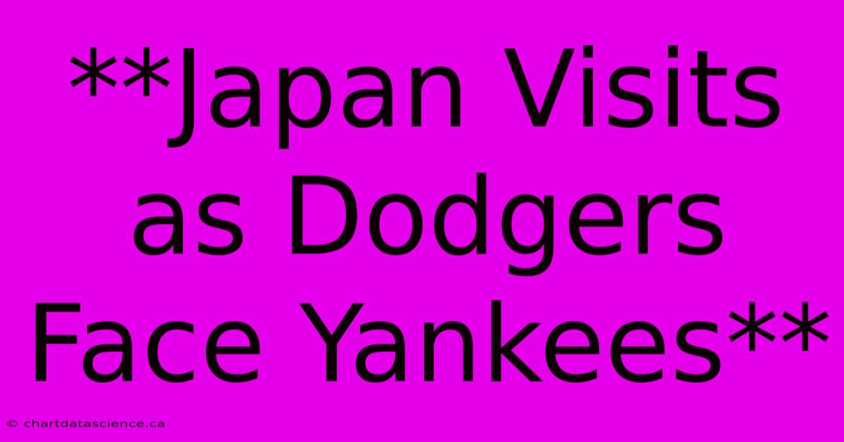 **Japan Visits As Dodgers Face Yankees**