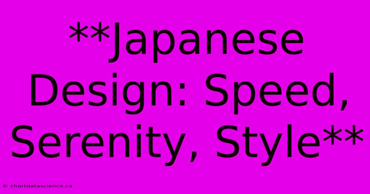 **Japanese Design: Speed, Serenity, Style** 