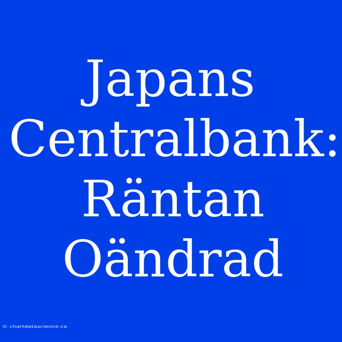 Japans Centralbank: Räntan Oändrad