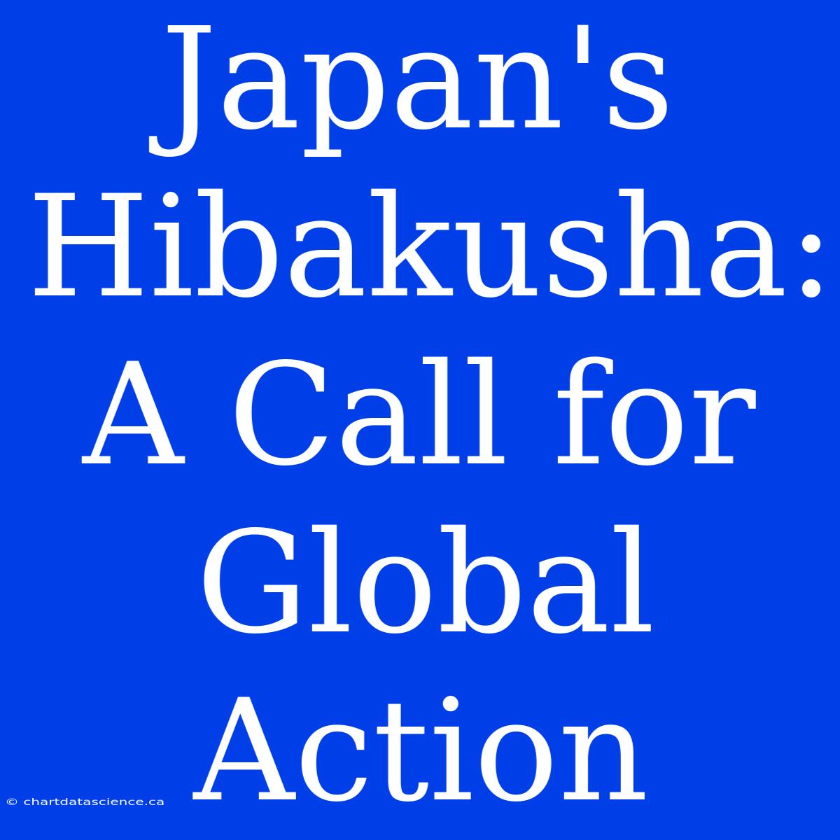 Japan's Hibakusha: A Call For Global Action