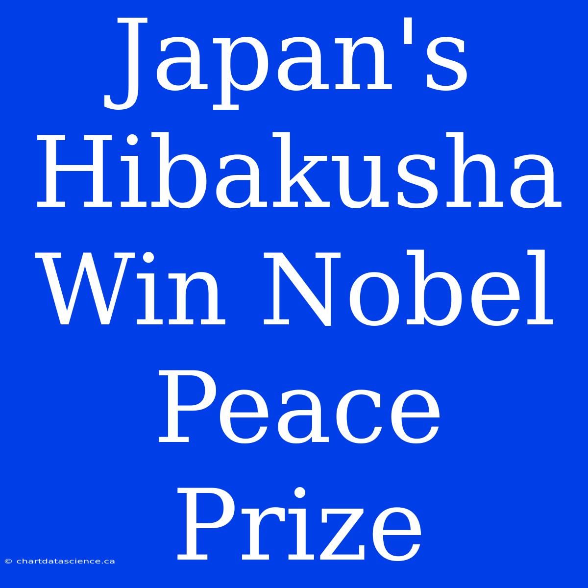 Japan's Hibakusha Win Nobel Peace Prize