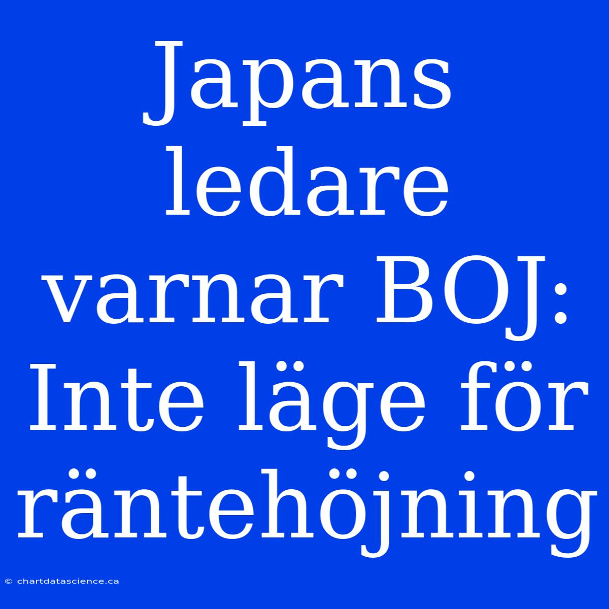 Japans Ledare Varnar BOJ: Inte Läge För Räntehöjning