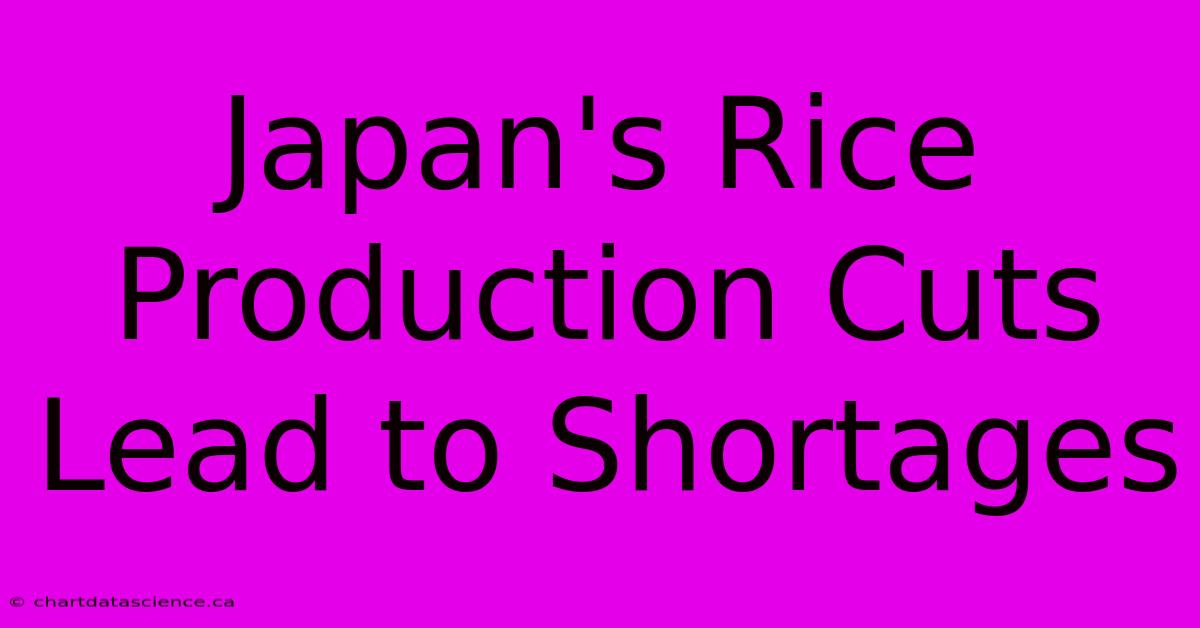 Japan's Rice Production Cuts Lead To Shortages