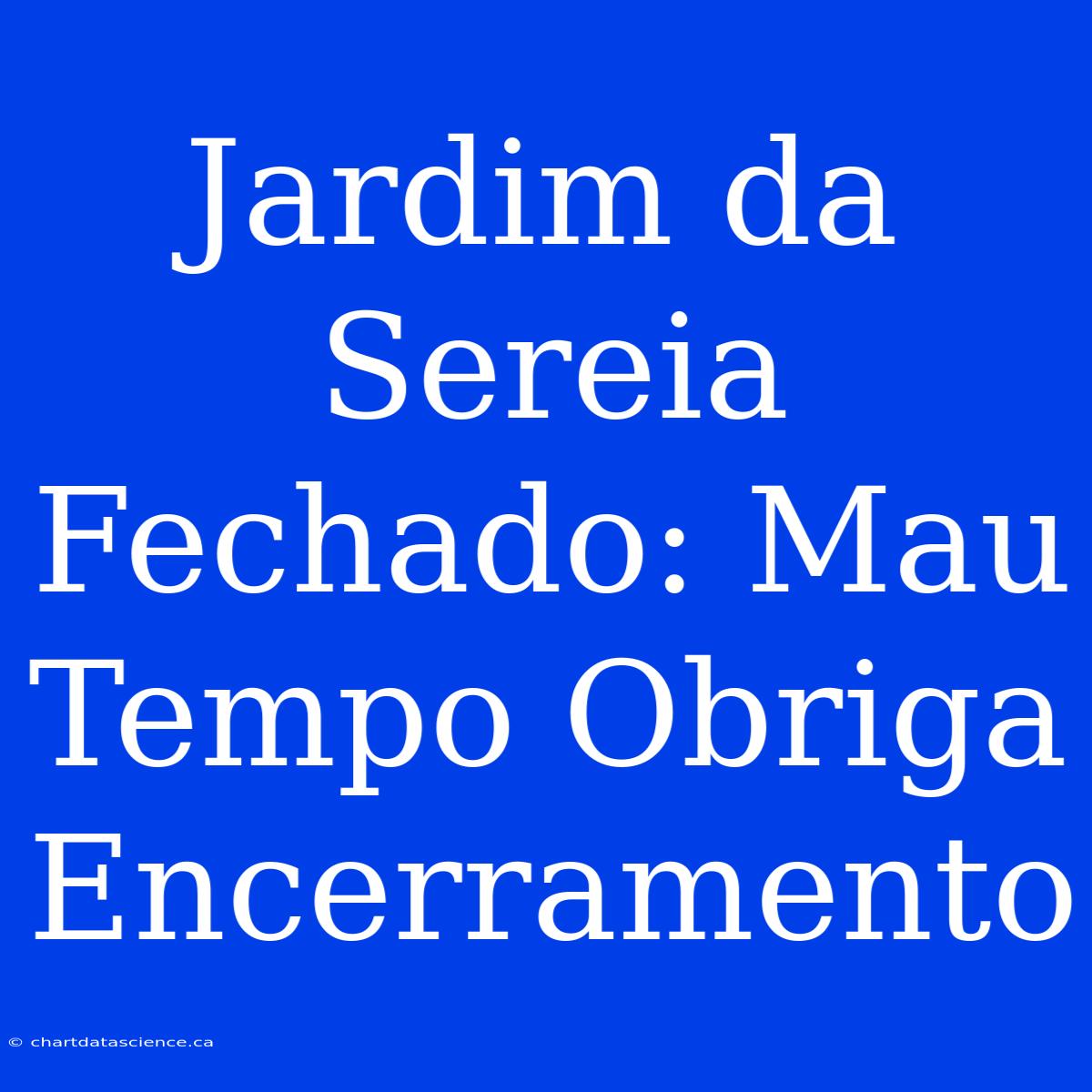 Jardim Da Sereia Fechado: Mau Tempo Obriga Encerramento