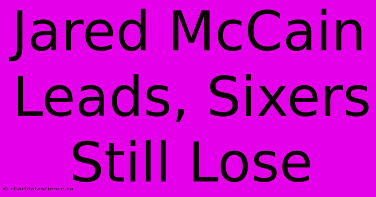 Jared McCain Leads, Sixers Still Lose