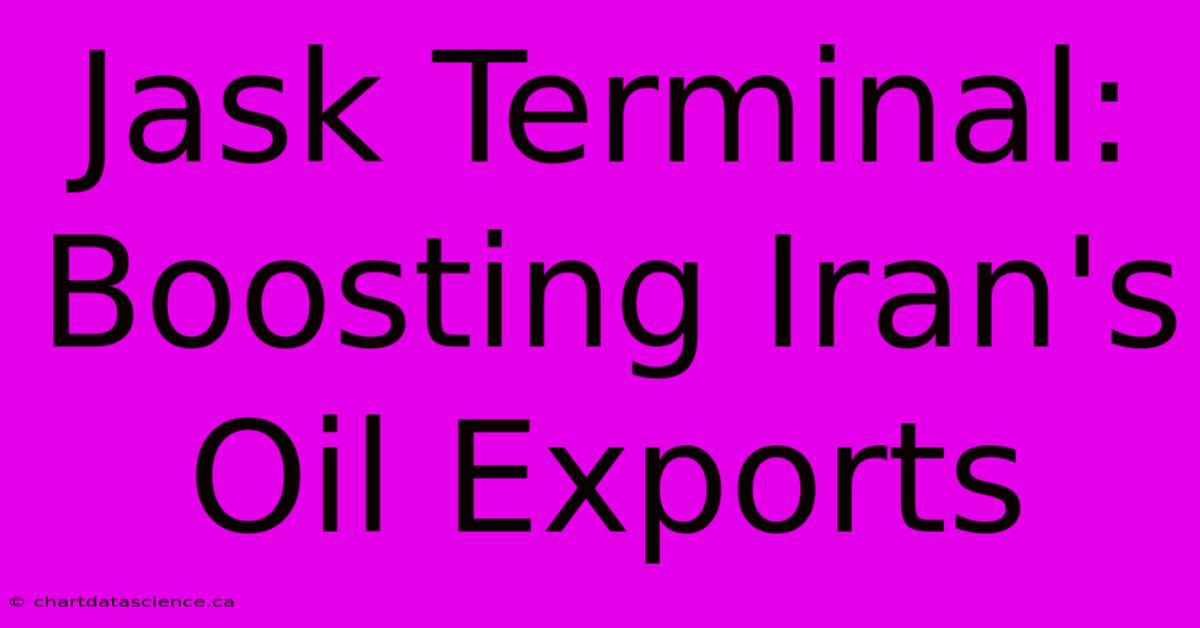 Jask Terminal: Boosting Iran's Oil Exports