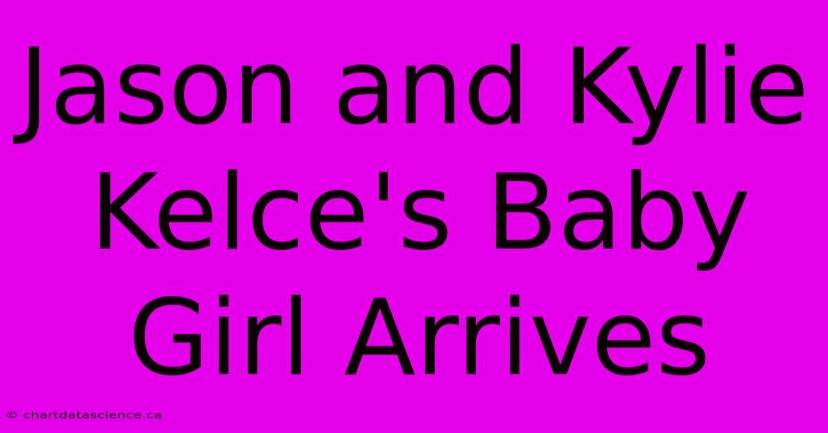 Jason And Kylie Kelce's Baby Girl Arrives