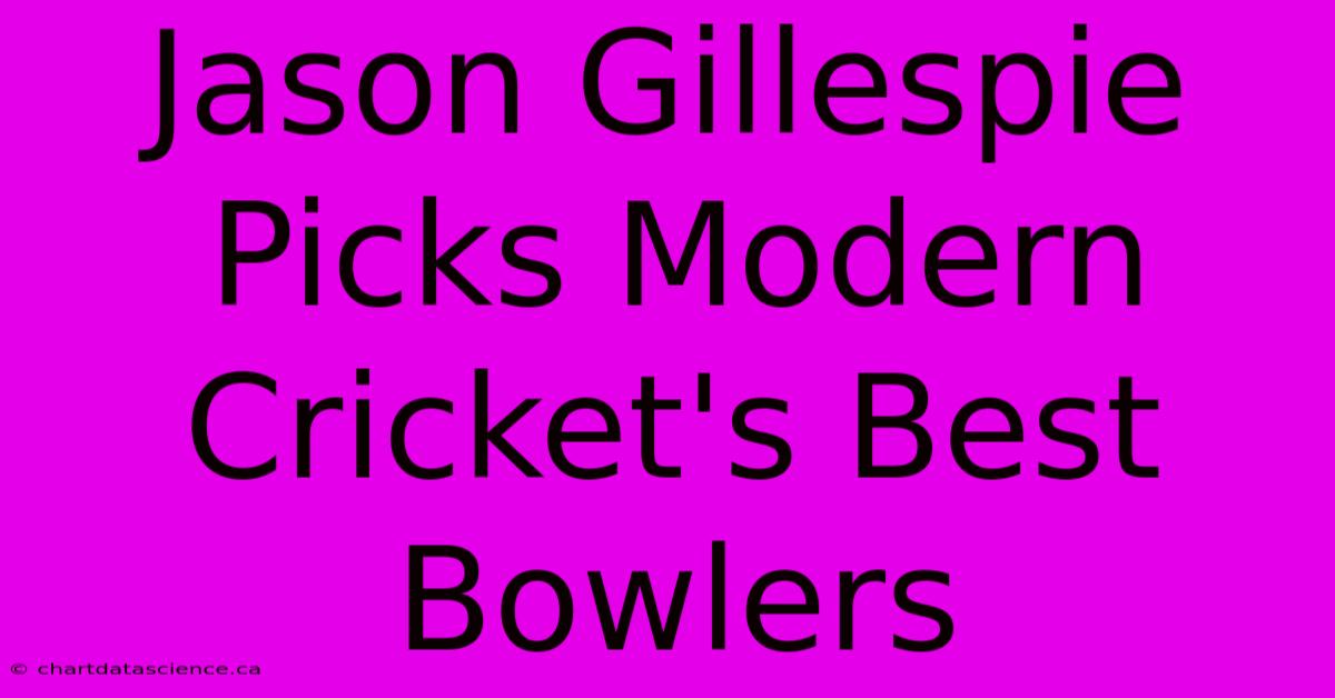 Jason Gillespie Picks Modern Cricket's Best Bowlers