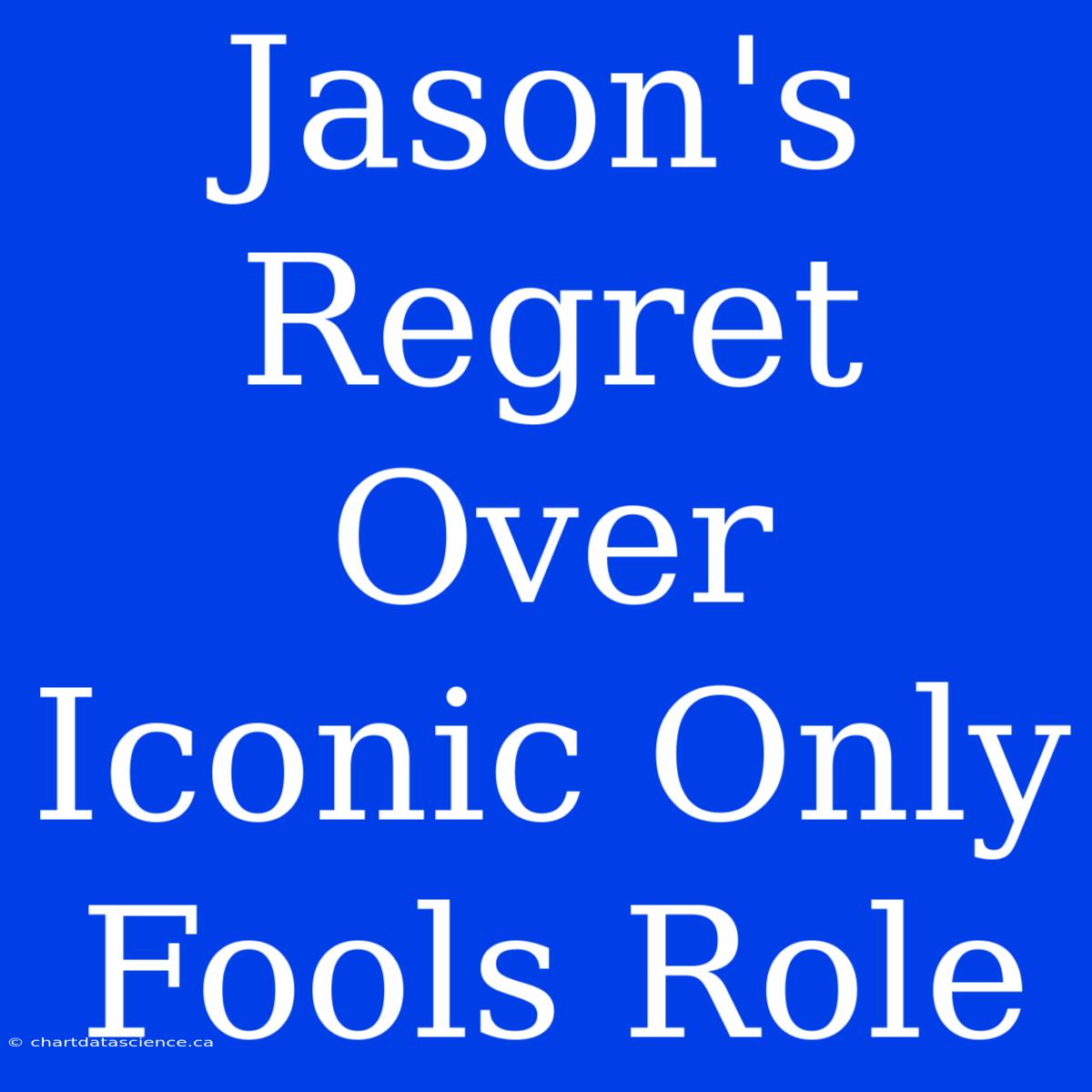 Jason's Regret Over Iconic Only Fools Role