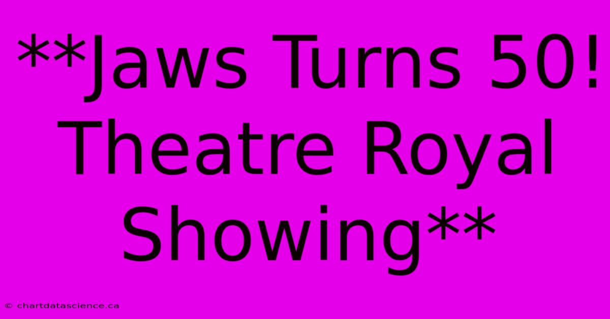 **Jaws Turns 50! Theatre Royal Showing**