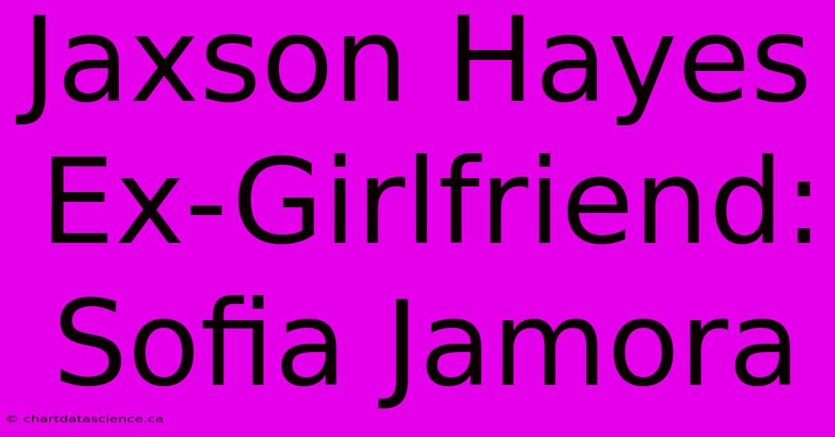 Jaxson Hayes Ex-Girlfriend: Sofia Jamora 