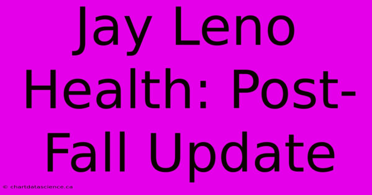 Jay Leno Health: Post-Fall Update