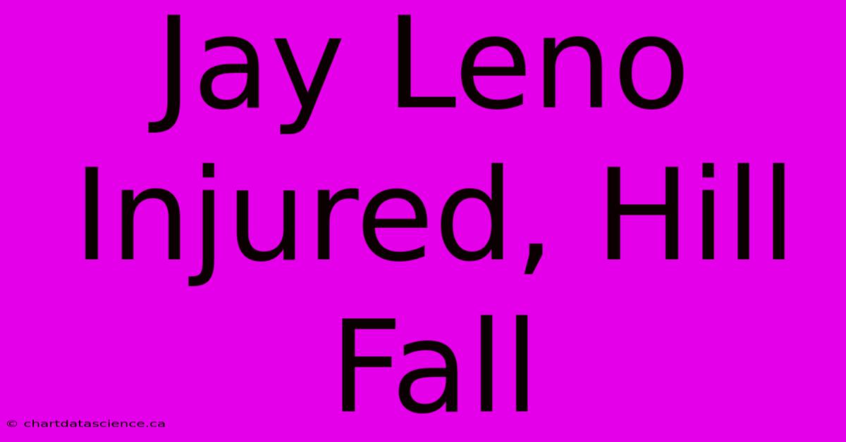 Jay Leno Injured, Hill Fall