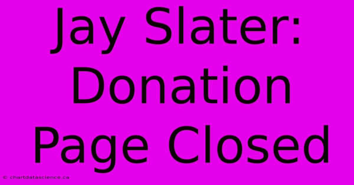 Jay Slater: Donation Page Closed