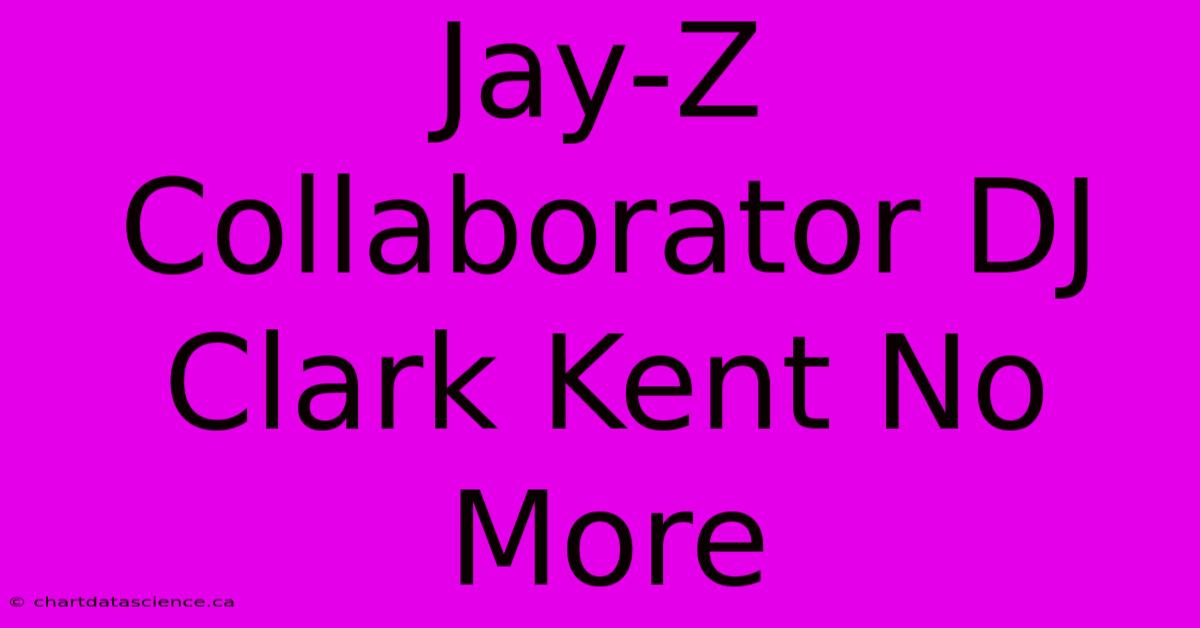 Jay-Z Collaborator DJ Clark Kent No More 