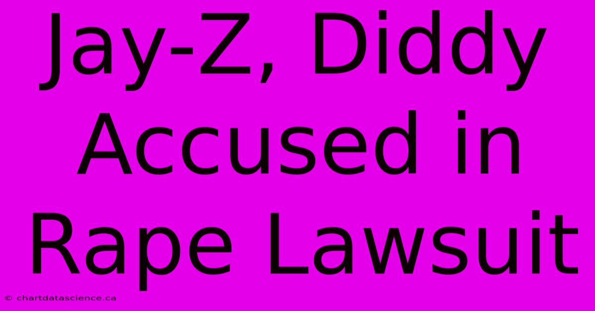 Jay-Z, Diddy Accused In Rape Lawsuit