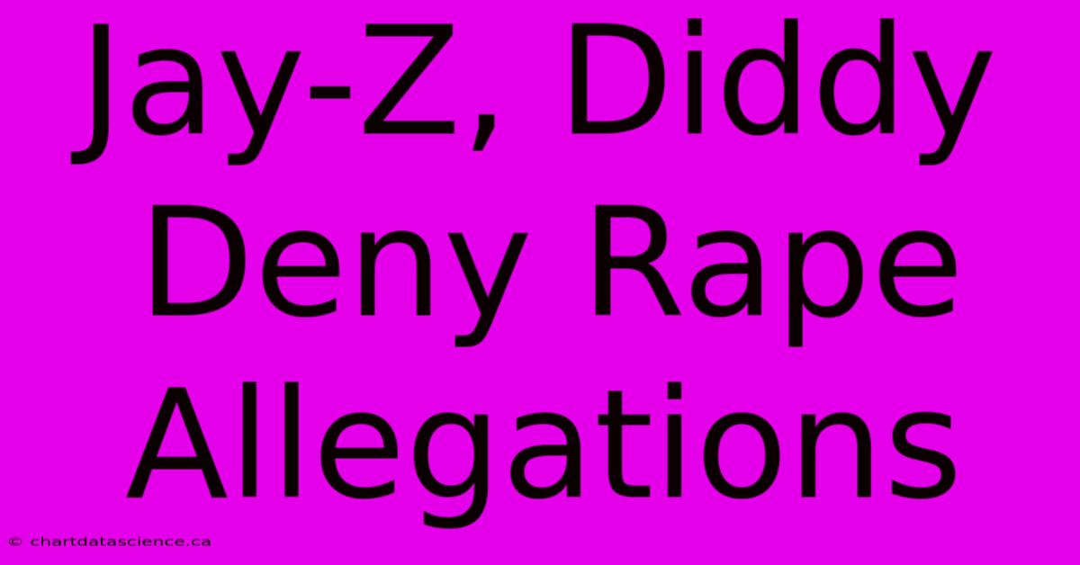 Jay-Z, Diddy Deny Rape Allegations