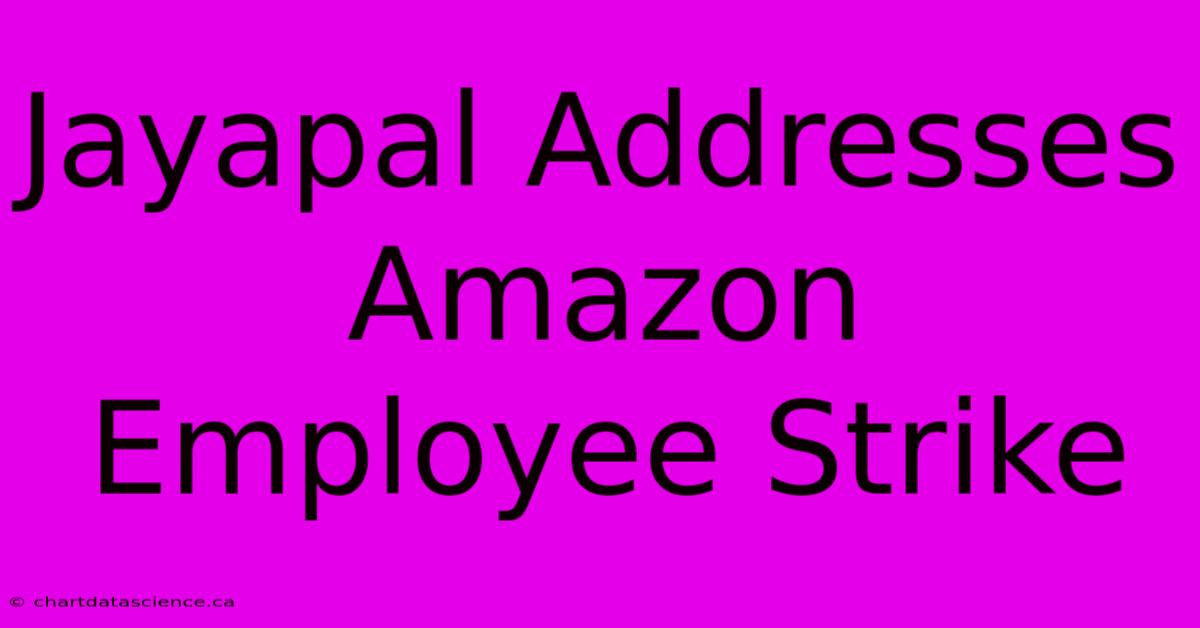 Jayapal Addresses Amazon Employee Strike