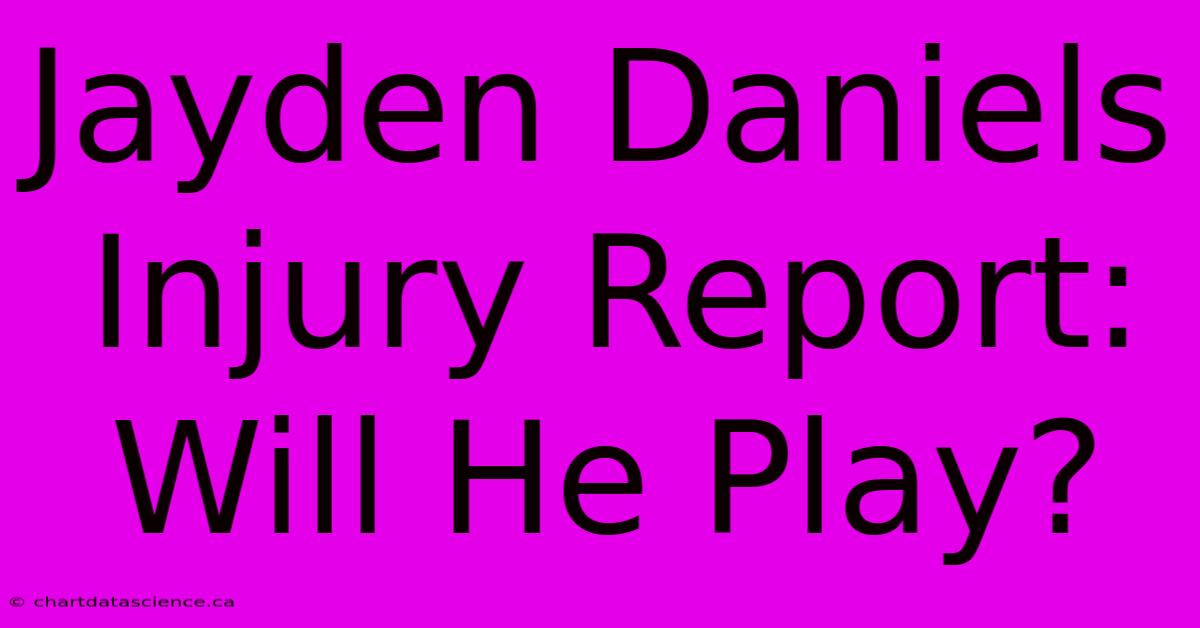 Jayden Daniels Injury Report: Will He Play?