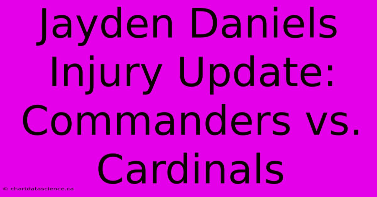 Jayden Daniels Injury Update: Commanders Vs. Cardinals