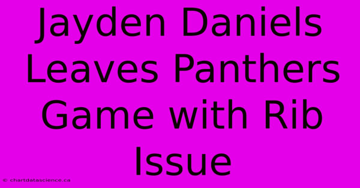 Jayden Daniels Leaves Panthers Game With Rib Issue