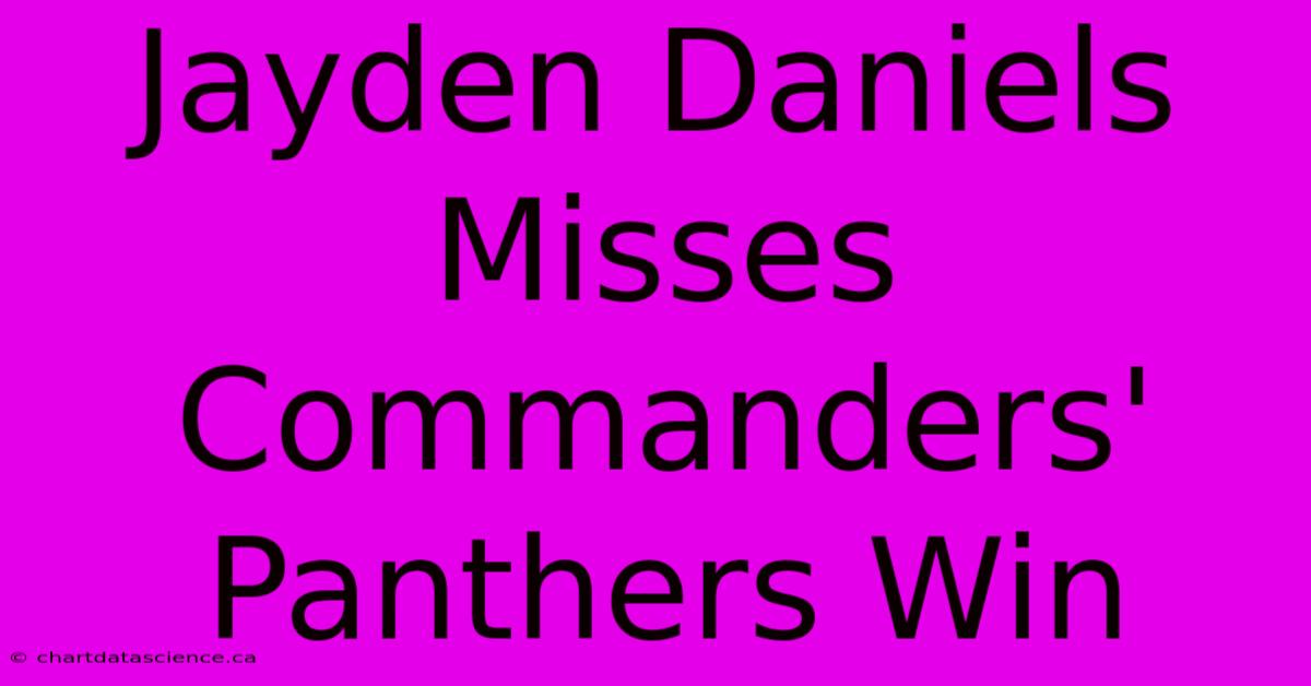 Jayden Daniels Misses Commanders' Panthers Win