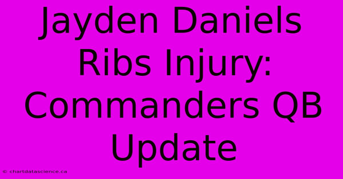 Jayden Daniels Ribs Injury: Commanders QB Update