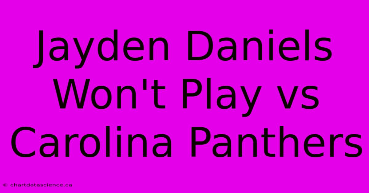 Jayden Daniels Won't Play Vs Carolina Panthers