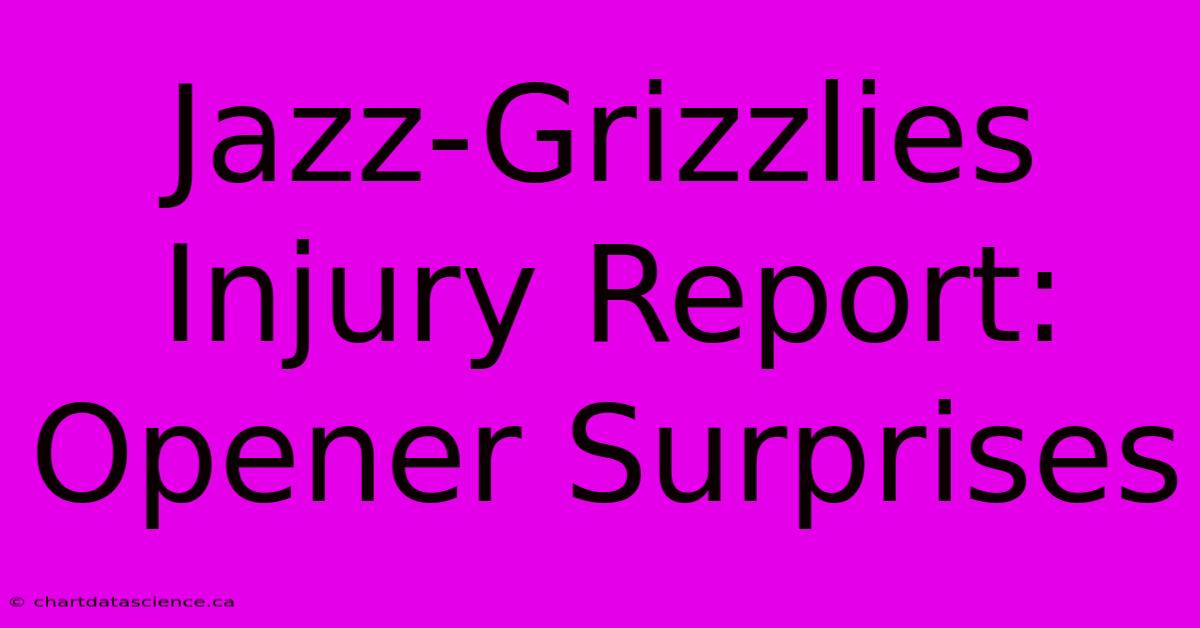 Jazz-Grizzlies Injury Report: Opener Surprises