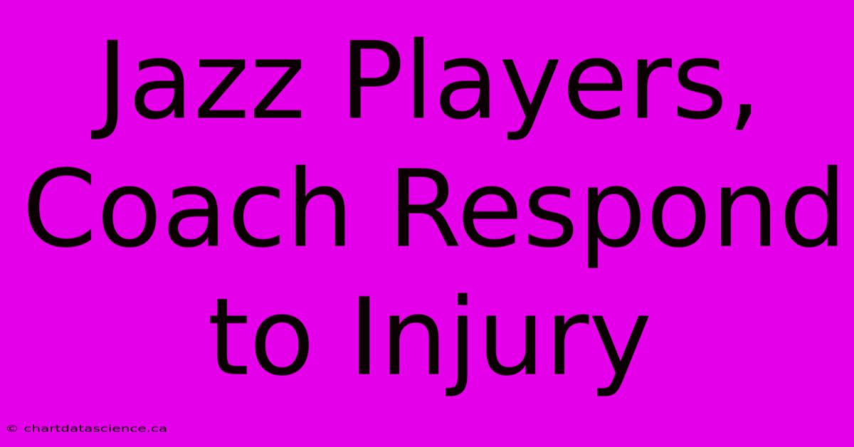 Jazz Players, Coach Respond To Injury