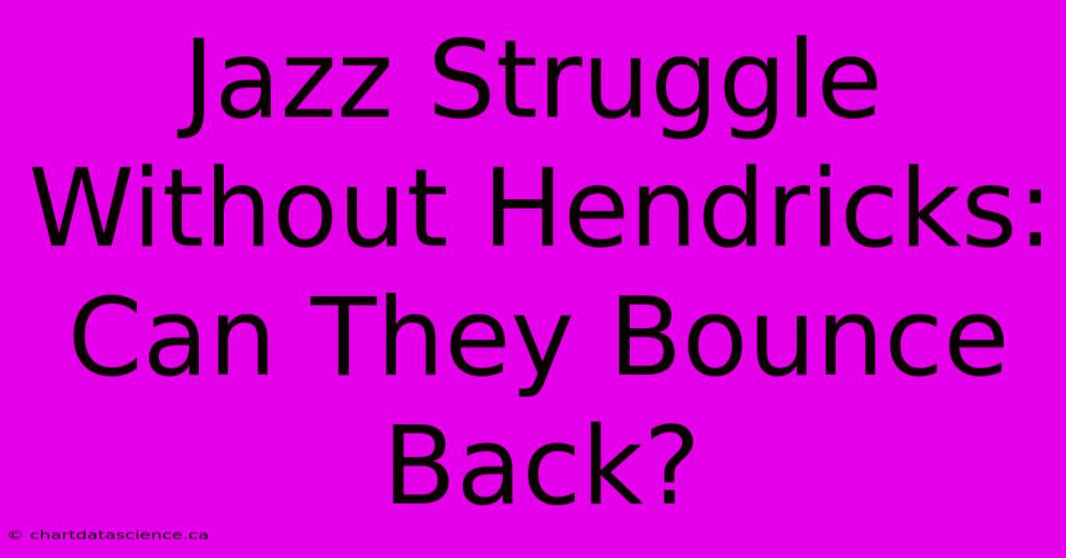 Jazz Struggle Without Hendricks: Can They Bounce Back?