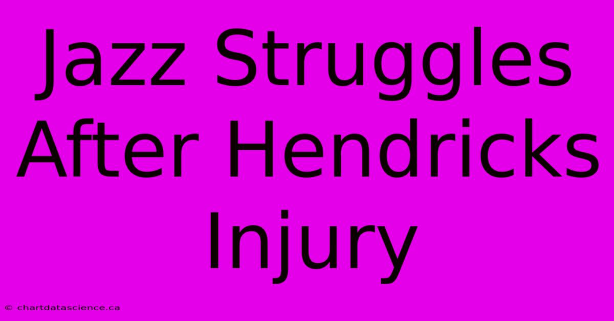 Jazz Struggles After Hendricks Injury