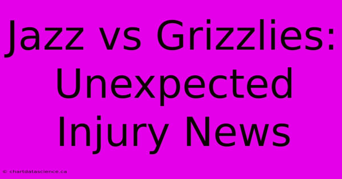 Jazz Vs Grizzlies: Unexpected Injury News 