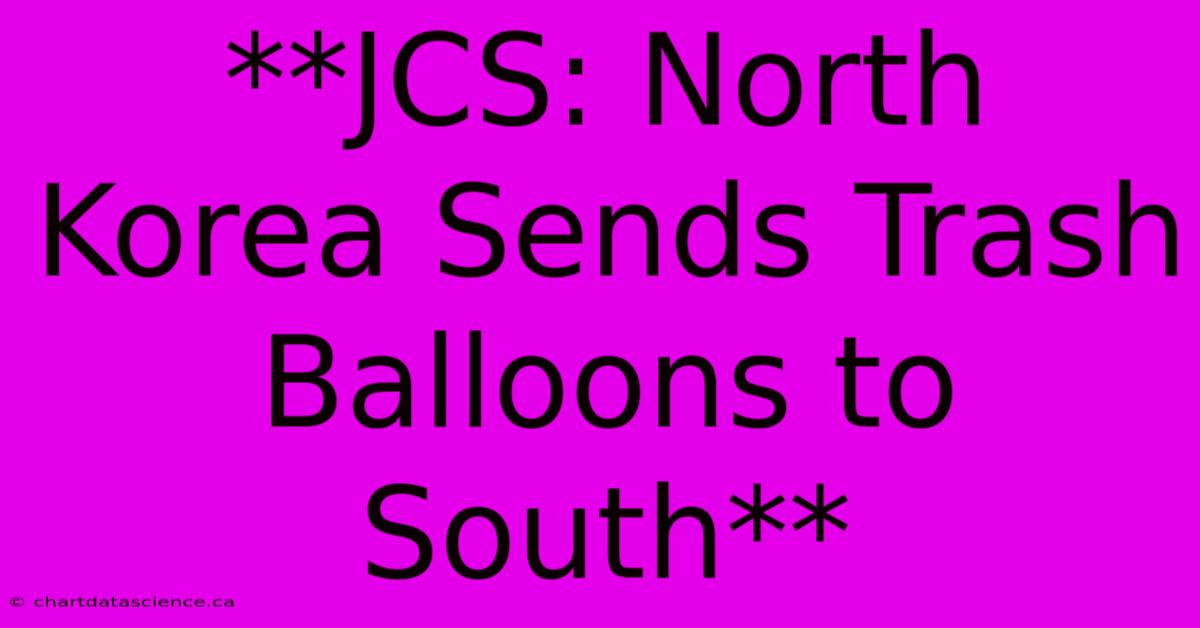 **JCS: North Korea Sends Trash Balloons To South**