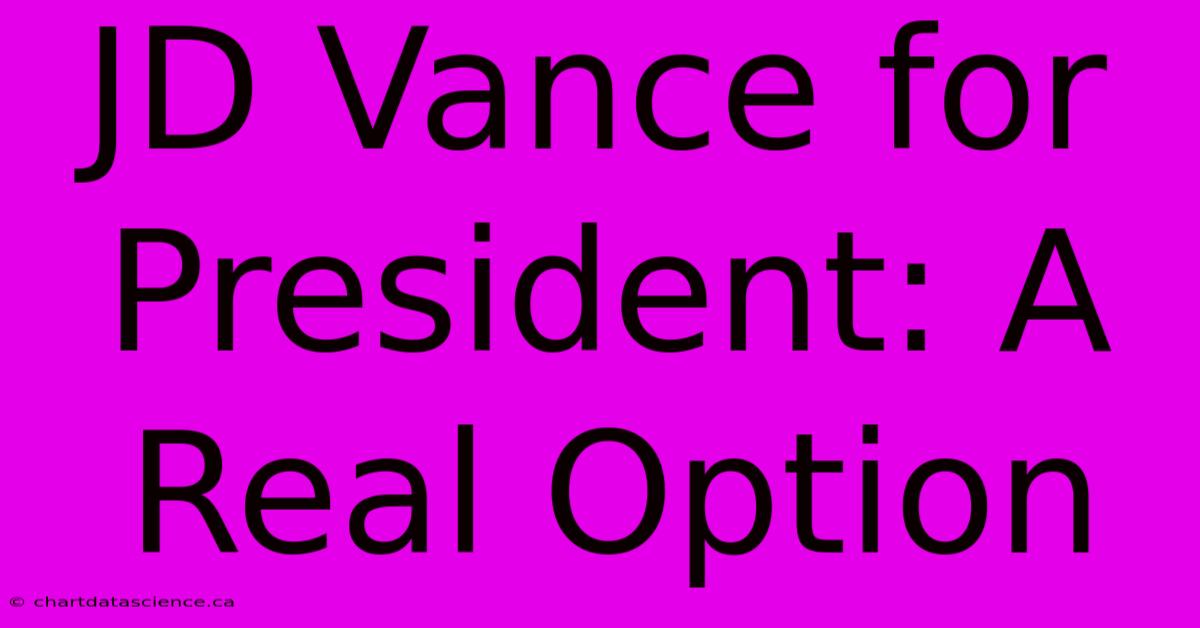 JD Vance For President: A Real Option