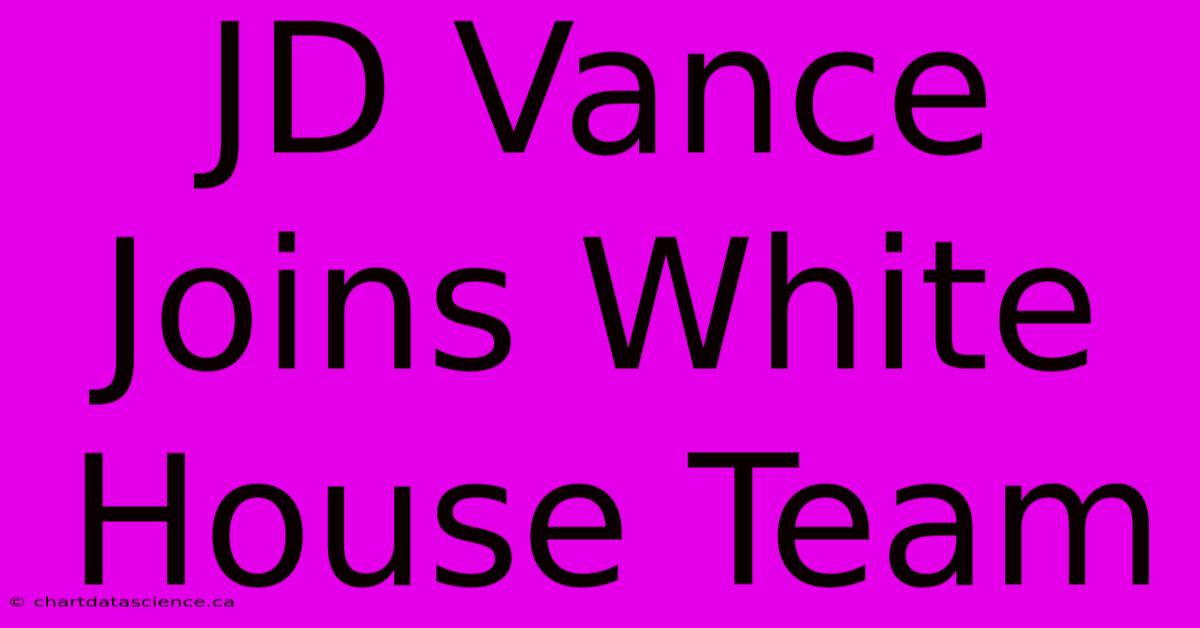 JD Vance Joins White House Team