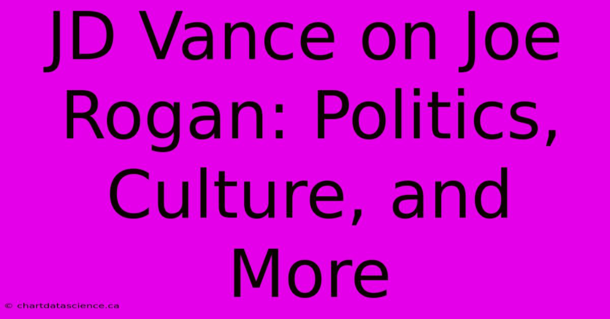 JD Vance On Joe Rogan: Politics, Culture, And More