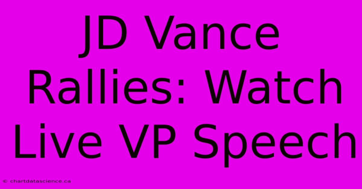 JD Vance Rallies: Watch Live VP Speech 