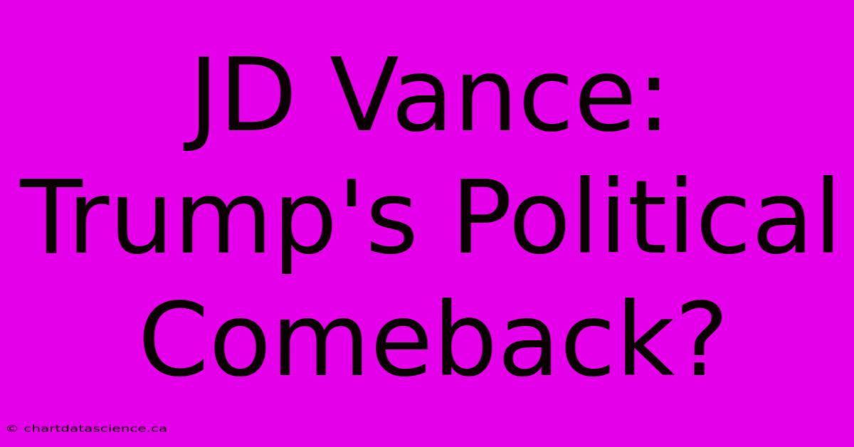 JD Vance: Trump's Political Comeback? 