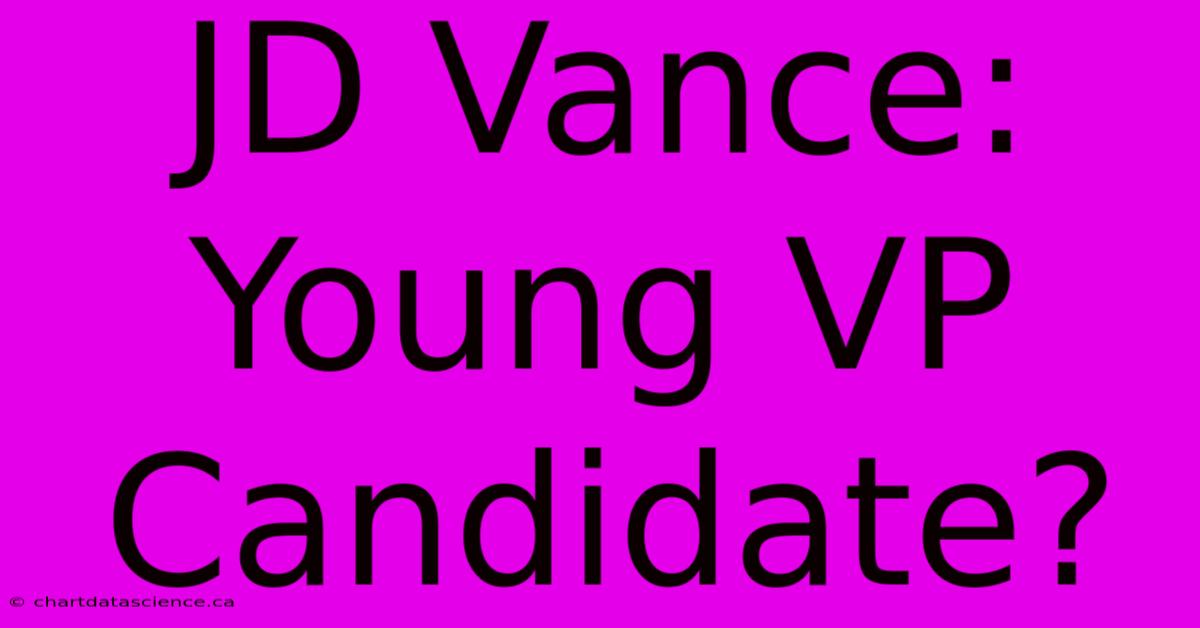 JD Vance: Young VP Candidate?